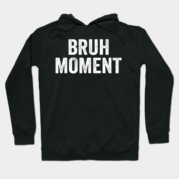 Bruh Moment 2020 Funny Meme Hoodie by Eyes4